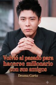 Volvió al pasado para hacerse millonario con sus amigos – Drama Corto